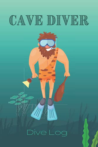Cave Diver Dive Log: Dive Log Book Scuba Diving I Cave Diving for Men, Women and Kids I Funny Diver Gift I Dive Log Book to Record Every Dive I Store ... location, conditions, equipment and more!