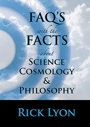 FAQ's With The FACTS About Science, Cosmology, and Philosophy (English Edition)
