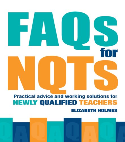 FAQs for NQTs: Practical Advice and Working Solutions for Newly Qualified Teachers (English Edition)